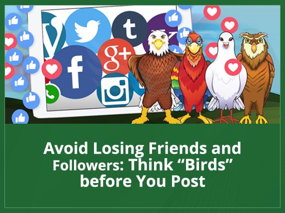Avoid Losing Friends and Followers Think “Birds” Before You Post