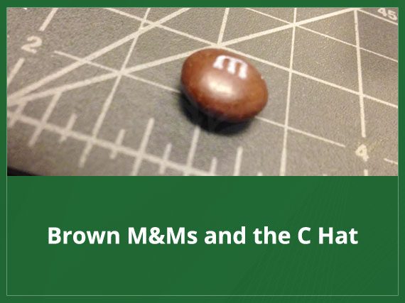 Brown M&Ms and the C Hat