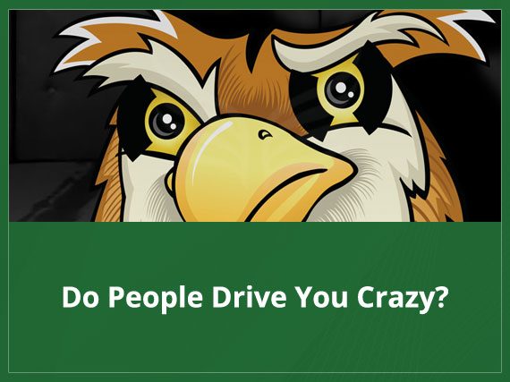 Do People Drive you Crazy?