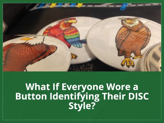 What If Everyone Wore a Button Identifying Their DISC Style?