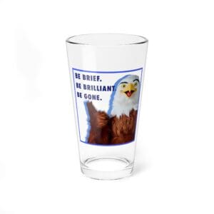 Be Brief. Be Brilliant. Be Gone. Eagle Glass, 16oz