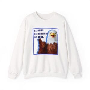 "Be Brief Be Brilliant Be Gone" Eagle Crewneck Sweatshirt
